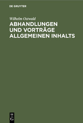 Abhandlungen und Vorträge allgemeinen Inhalts