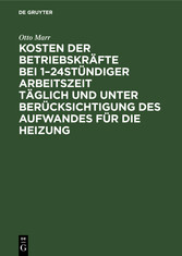 Kosten der Betriebskräfte bei 1-24stündiger Arbeitszeit täglich und unter Berücksichtigung des Aufwandes für die Heizung