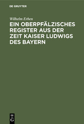 Ein oberpfälzisches Register aus der Zeit Kaiser Ludwigs des Bayern