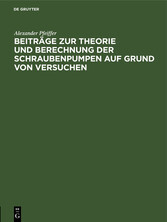 Beiträge zur Theorie und Berechnung der Schraubenpumpen auf Grund von Versuchen