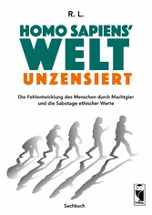 Homo sapiens&apos; Welt - Unzensiert