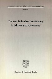 Die revolutionäre Umwälzung in Mittel- und Osteuropa.