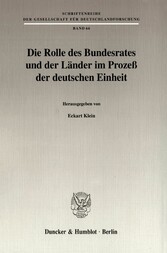 Die Rolle des Bundesrates und der Länder im Prozeß der deutschen Einheit.