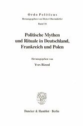 Politische Mythen und Rituale in Deutschland, Frankreich und Polen.