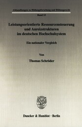 Leistungsorientierte Ressourcensteuerung und Anreizstrukturen im deutschen Hochschulsystem.