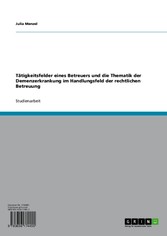 Tätigkeitsfelder eines Betreuers und die Thematik der Demenzerkrankung im Handlungsfeld  der rechtlichen Betreuung