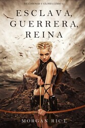 Esclava, Guerrera, Reina (De Coronas y Gloria - Libro 1)