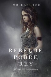 Rebelde, Pobre, Rey (De Coronas y Gloria - Libro 4)