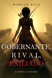 Gobernante, Rival, Exiliado (De Coronas y Gloria - Libro 7)