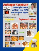 Anfänger-Kochbuch - Schritt für Schritt mit Wort und Bild zum leckeren Essen - Beginner-Kochbuch