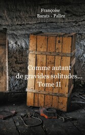 Comme Autant de Gravides Solitudes Tome II