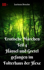 Erotische Märchen Teil 4 Hänsel und Gretel - gefangen im Folterhaus der Hexe