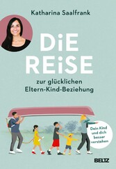 Die Reise zur glücklichen Eltern-Kind-Beziehung