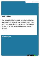 Die wirtschaftlichen und gesellschaftlichen Auswirkungen  der II. Parteikonferenz vom 9.-12. Juli 1952. Gab es den den Sozialismus in der DDR seit 1952 oder doch schon früher?