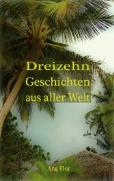 Dreizehn Geschichten aus aller Welt