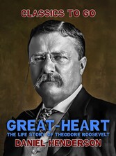 Great-Heart': The Life Story of Theodore Roosevelt