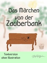 Das Märchen von der Zauberbank (Textversion - ohne Illustrationen)