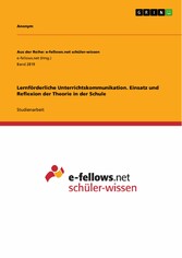 Lernförderliche Unterrichtskommunikation. Einsatz und Reflexion der Theorie in der Schule