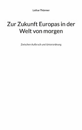 Zur Zukunft Europas in der Welt von morgen