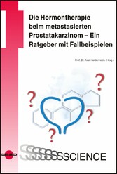 Die Hormontherapie beim metastasierten Prostatakarzinom - Ein Ratgeber mit Fallbeispielen