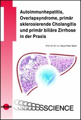 Autoimmunhepatitis, Overlapsyndrome, primär sklerosierende Cholangitis und primär biliäre Zirrhose in der Praxis