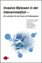 Invasive Mykosen in der Intensivmedizin - Ein Leitfaden für die Praxis mit Fallbeispielen