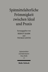 Spätmittelalterliche Frömmigkeit zwischen Ideal und Praxis