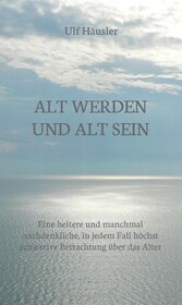 Alt werden und alt sein