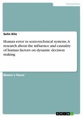 Human error in sozio-technical systems. A research about the influence and causality of human factors on dynamic decision making