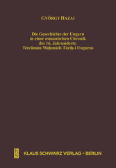 Die Geschichte der Ungarn in einer osmanischen Chronik des 16. Jahrhunderts