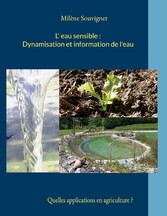 L&apos;eau sensible : Dynamisation et information de l&apos;eau