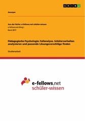 Pädagogische Psychologie: Fallanalyse. Schülerverhalten analysieren und passende Lösungsvorschläge finden