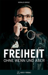 Freiheit ohne Wenn und Aber