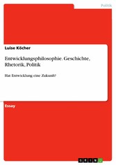 Entwicklungsphilosophie. Geschichte, Rhetorik, Politik