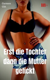 Erst die Tochter dann die Mutter gefickt