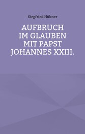 Aufbruch im Glauben mit Papst Johannes XXIII.