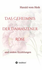 Das Geheimnis der Damaszener Rose