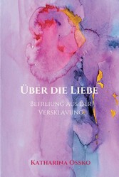 Über die Liebe - Befreiung aus der Versklavung