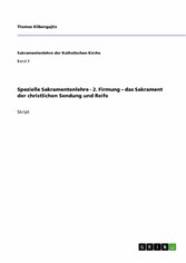 Spezielle Sakramentenlehre - 2. Firmung - das Sakrament der christlichen Sendung und Reife