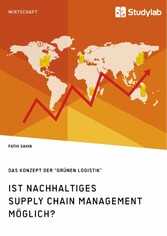 Ist nachhaltiges Supply Chain Management möglich? Das Konzept der 'grünen Logistik'