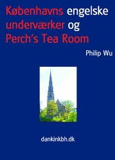 Københavns engelske underværker og Perch&apos;s Tea Room