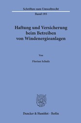 Haftung und Versicherung beim Betreiben von Windenergieanlagen.