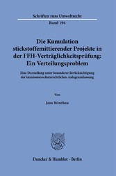 Die Kumulation stickstoffemittierender Projekte in der FFH-Verträglichkeitsprüfung: Ein Verteilungsproblem.