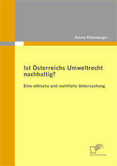 Ist Österreichs Umweltrecht nachhaltig? Eine ethische und rechtliche Untersuchung