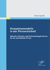 Kompetenzmodelle in der Personalarbeit: Aktuelle Situation und Entscheidungskriterien für die betriebliche Praxis