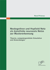 Neokognitron und Hopfield Netz als künstliche neuronale Netze zur Mustererkennung: Theorie, computergestützte Simulation und Anwendungen