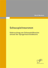 Schauspielneuronen: Untersuchung von Schauspieltheorien anhand der Spiegelneuronentheorie