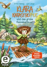 Klara Katastrofee und das große Flussabenteuer (Klara Katastrofee 3)