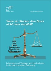 Wenn ein Student dem Druck nicht mehr standhält: Leistungen und Versagen von Hochschulen in der psychosozialen Betreuung