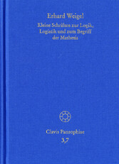 Erhard Weigel: Werke VII: Kleine Schriften zur Logik, Logistik und zum Begriff der Mathesis